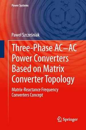 Imagen del vendedor de Three-phase AC-AC Power Converters Based on Matrix Converter Topology a la venta por BuchWeltWeit Ludwig Meier e.K.