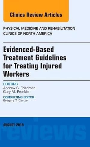 Immagine del venditore per Evidence-Based Treatment Guidelines for Treating Injured Workers, an Issue of Physical Medicine and Rehabilitation Clinics of North America venduto da BuchWeltWeit Ludwig Meier e.K.