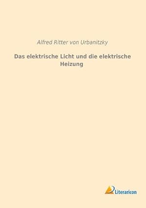 Imagen del vendedor de Das elektrische Licht und die elektrische Heizung a la venta por BuchWeltWeit Ludwig Meier e.K.