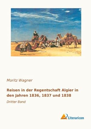 Bild des Verkufers fr Reisen in der Regentschaft Algier in den Jahren 1836, 1837 und 1838 zum Verkauf von BuchWeltWeit Ludwig Meier e.K.