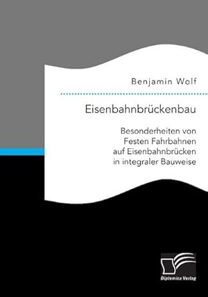 Immagine del venditore per Eisenbahnbrckenbau: Besonderheiten von Festen Fahrbahnen auf Eisenbahnbrcken in integraler Bauweise venduto da BuchWeltWeit Ludwig Meier e.K.