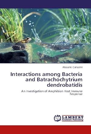 Image du vendeur pour Interactions among Bacteria and Batrachochytrium dendrobatidis mis en vente par BuchWeltWeit Ludwig Meier e.K.