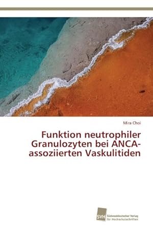 Bild des Verkufers fr Funktion neutrophiler Granulozyten bei ANCA-assoziierten Vaskulitiden zum Verkauf von BuchWeltWeit Ludwig Meier e.K.