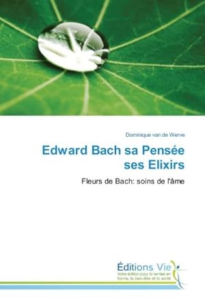 Bild des Verkufers fr Edward Bach sa Pense ses Elixirs zum Verkauf von BuchWeltWeit Ludwig Meier e.K.