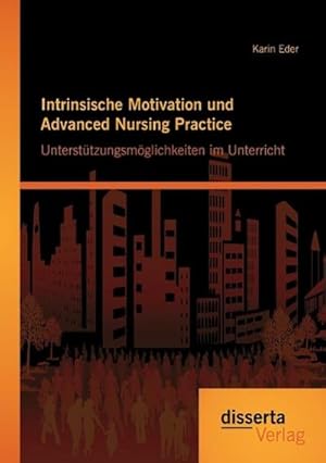 Imagen del vendedor de Intrinsische Motivation und Advanced Nursing Practice: Untersttzungsmglichkeiten im Unterricht a la venta por BuchWeltWeit Ludwig Meier e.K.