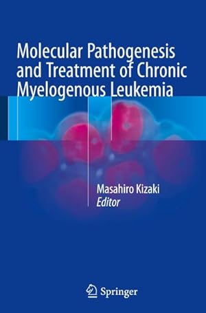 Imagen del vendedor de Molecular Pathogenesis and Treatment of Chronic Myelogenous Leukemia a la venta por BuchWeltWeit Ludwig Meier e.K.