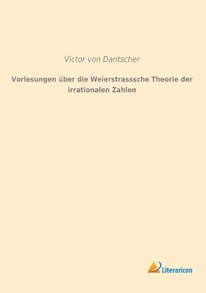 Bild des Verkufers fr Vorlesungen ber die Weierstrasssche Theorie der irrationalen Zahlen zum Verkauf von BuchWeltWeit Ludwig Meier e.K.