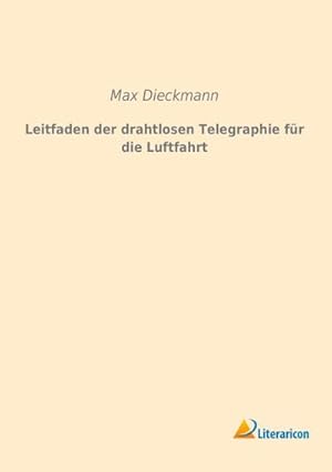 Imagen del vendedor de Leitfaden der drahtlosen Telegraphie fr die Luftfahrt a la venta por BuchWeltWeit Ludwig Meier e.K.