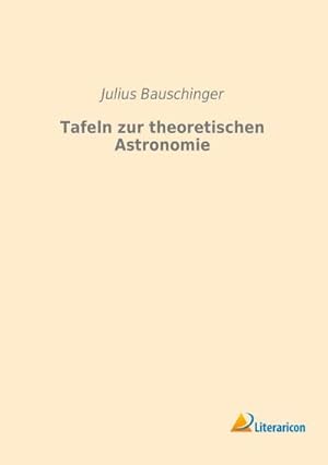 Bild des Verkufers fr Tafeln zur theoretischen Astronomie zum Verkauf von BuchWeltWeit Ludwig Meier e.K.
