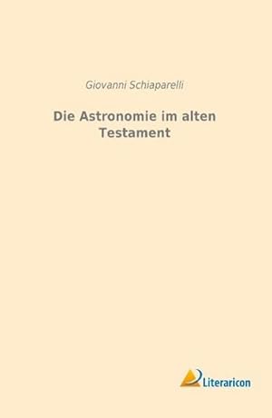 Bild des Verkufers fr Die Astronomie im alten Testament zum Verkauf von BuchWeltWeit Ludwig Meier e.K.