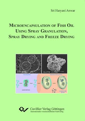 Imagen del vendedor de Microencapsulation of Fish Oil Using Spray Granulation, Spray Drying and Freeze Drying a la venta por BuchWeltWeit Ludwig Meier e.K.