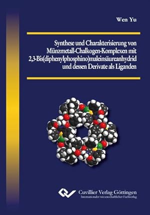 Seller image for Synthese und Charakterisierung von Mnzmetall-Chalkogen-Komplexen mit 2,3-Bis(diphenylphosphino)maleinsureanhydrid und dessen Derivate als Liganden for sale by BuchWeltWeit Ludwig Meier e.K.