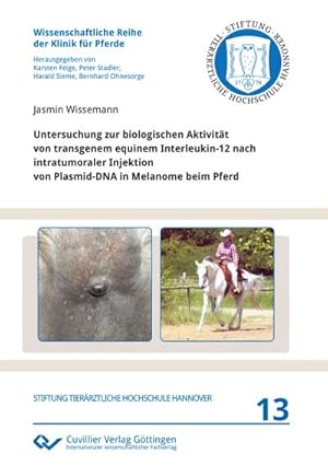 Bild des Verkufers fr Untersuchung zur biologischen Aktivitt von transgenem equinem Interleukin-12 nach intratumoraler Injektion von Plasmid-DNA in Melanome beim Pferd zum Verkauf von BuchWeltWeit Ludwig Meier e.K.