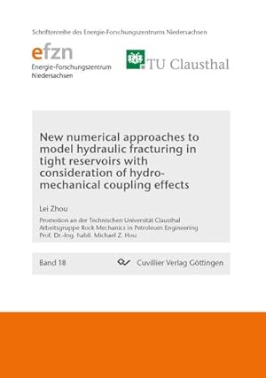 Imagen del vendedor de New numerical approaches to model hydraulic fracturing in tight reservoirs with consideration of hydro-mechanical coupling effects a la venta por BuchWeltWeit Ludwig Meier e.K.