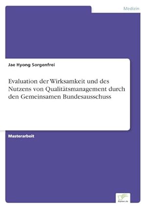 Seller image for Evaluation der Wirksamkeit und des Nutzens von Qualittsmanagement durch den Gemeinsamen Bundesausschuss for sale by BuchWeltWeit Ludwig Meier e.K.