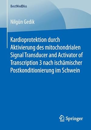 Imagen del vendedor de Kardioprotektion durch Aktivierung des mitochondrialen Signal Transducer and Activator of Transcription 3 nach ischmischer Postkonditionierung im Schwein a la venta por BuchWeltWeit Ludwig Meier e.K.