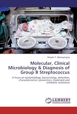 Bild des Verkufers fr Molecular, Clinical Microbiology & Diagnosis of Group B Streptococcus zum Verkauf von BuchWeltWeit Ludwig Meier e.K.