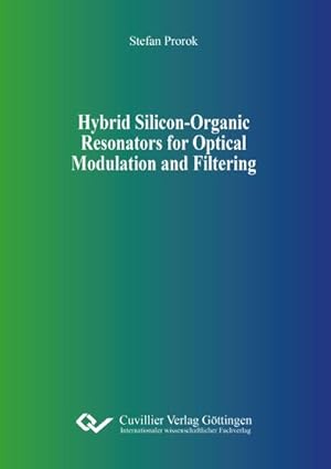 Bild des Verkufers fr Hybrid Silicon-Organic Resonators for Optical Modulation and Filtering zum Verkauf von BuchWeltWeit Ludwig Meier e.K.