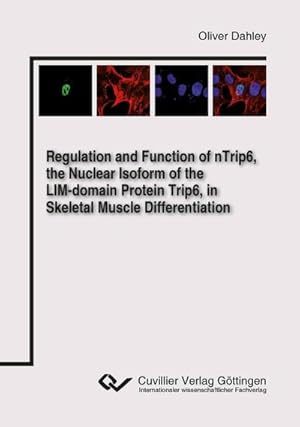 Seller image for Regulation and Function of nTrip6, the Nuclear Isoform of the LIM-domain Protein Trip6, in Skeletal Muscle Differentiation for sale by BuchWeltWeit Ludwig Meier e.K.