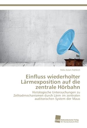 Seller image for Einfluss wiederholter Lrmexposition auf die zentrale Hrbahn for sale by BuchWeltWeit Ludwig Meier e.K.