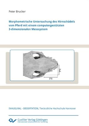 Immagine del venditore per Morphometrische Untersuchung des Hirnschdels vom Pferd mit einem computergesttzten 3-dimensionalen Messsystem venduto da BuchWeltWeit Ludwig Meier e.K.