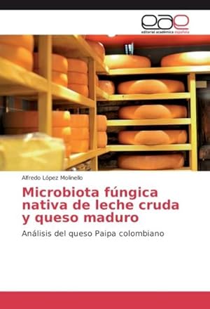 Seller image for Microbiota fngica nativa de leche cruda y queso maduro for sale by BuchWeltWeit Ludwig Meier e.K.