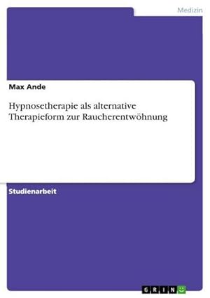 Seller image for Hypnosetherapie als alternative Therapieform zur Raucherentwhnung for sale by BuchWeltWeit Ludwig Meier e.K.