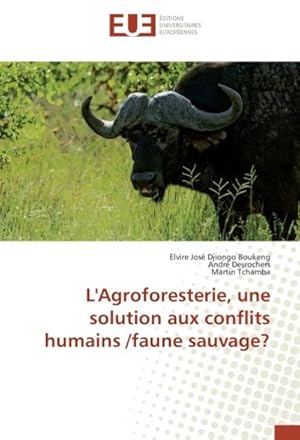Seller image for L'Agroforesterie, une solution aux conflits humains /faune sauvage? for sale by BuchWeltWeit Ludwig Meier e.K.