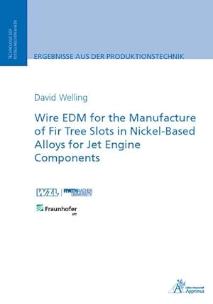 Seller image for Wire EDM for the Manufacture of Fir Tree Slots in Nickel-Based Alloys for Jet Engine Components for sale by BuchWeltWeit Ludwig Meier e.K.