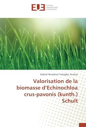 Image du vendeur pour Valorisation de la biomasse dEchinochloa crus-pavonis (kunth.) Schult mis en vente par BuchWeltWeit Ludwig Meier e.K.
