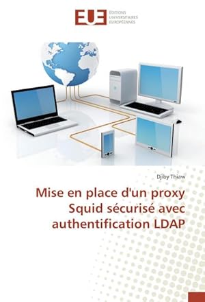 Seller image for Mise en place d'un proxy Squid scuris avec authentification LDAP for sale by BuchWeltWeit Ludwig Meier e.K.