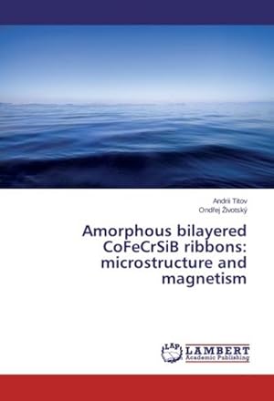 Imagen del vendedor de Amorphous bilayered CoFeCrSiB ribbons: microstructure and magnetism a la venta por BuchWeltWeit Ludwig Meier e.K.