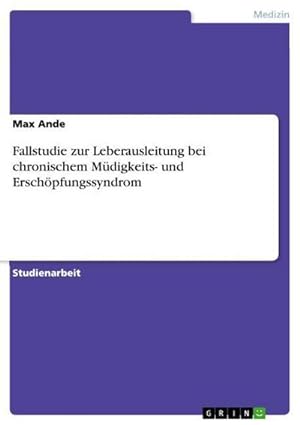 Seller image for Fallstudie zur Leberausleitung bei chronischem Mdigkeits- und Erschpfungssyndrom for sale by BuchWeltWeit Ludwig Meier e.K.