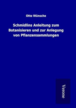 Image du vendeur pour Schmidlins Anleitung zum Botanisieren und zur Anlegung von Pflanzensammlungen mis en vente par BuchWeltWeit Ludwig Meier e.K.