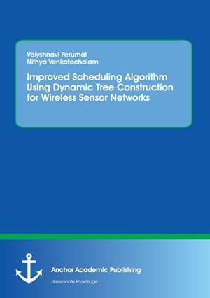 Seller image for Improved Scheduling Algorithm Using Dynamic Tree Construction for Wireless Sensor Networks for sale by BuchWeltWeit Ludwig Meier e.K.
