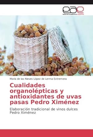 Bild des Verkufers fr Cualidades organolpticas y antioxidantes de uvas pasas Pedro Ximnez zum Verkauf von BuchWeltWeit Ludwig Meier e.K.