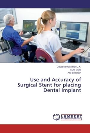 Seller image for Use and Accuracy of Surgical Stent for placing Dental Implant for sale by BuchWeltWeit Ludwig Meier e.K.