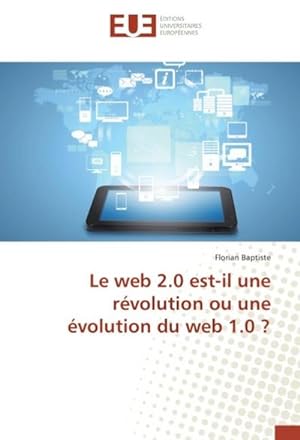 Seller image for Le web 2.0 est-il une rvolution ou une volution du web 1.0 ? for sale by BuchWeltWeit Ludwig Meier e.K.