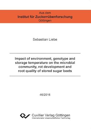 Bild des Verkufers fr Impact of environment, genotype and storage temperature on the microbial community, rot development and root quality of stored sugar beets zum Verkauf von BuchWeltWeit Ludwig Meier e.K.