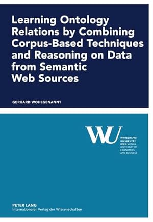 Bild des Verkufers fr Learning Ontology Relations by Combining Corpus-Based Techniques and Reasoning on Data from Semantic Web Sources zum Verkauf von BuchWeltWeit Ludwig Meier e.K.