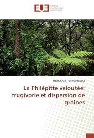 Seller image for La Philpitte veloute: frugivorie et dispersion de graines for sale by BuchWeltWeit Ludwig Meier e.K.
