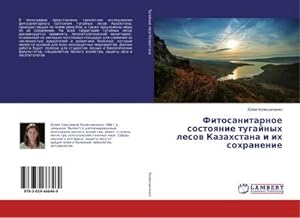 Seller image for Fitosanitarnoe sostoqnie tugajnyh lesow Kazahstana i ih sohranenie for sale by BuchWeltWeit Ludwig Meier e.K.