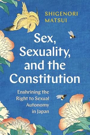 Bild des Verkufers fr Sex, Sexuality, and the Constitution : Enshrining the Right to Sexual Autonomy in Japan zum Verkauf von GreatBookPrices