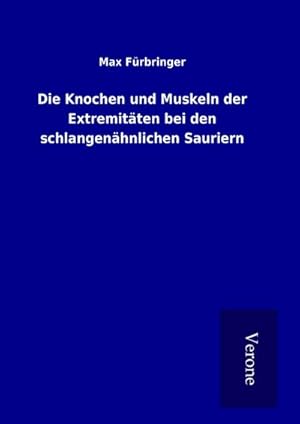 Seller image for Die Knochen und Muskeln der Extremitten bei den schlangenhnlichen Sauriern for sale by BuchWeltWeit Ludwig Meier e.K.