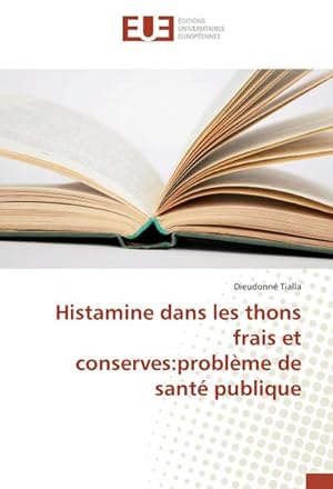 Seller image for Histamine dans les thons frais et conserves:problme de sant publique for sale by BuchWeltWeit Ludwig Meier e.K.