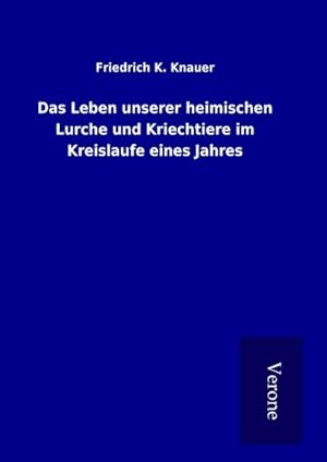 Seller image for Das Leben unserer heimischen Lurche und Kriechtiere im Kreislaufe eines Jahres for sale by BuchWeltWeit Ludwig Meier e.K.