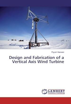 Imagen del vendedor de Design and Fabrication of a Vertical Axis Wind Turbine a la venta por BuchWeltWeit Ludwig Meier e.K.