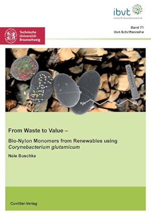 Seller image for From Waste to Value (Band 71). Bio-Nylon Monomers from Renewables using Corynebacterium glutamicum for sale by BuchWeltWeit Ludwig Meier e.K.