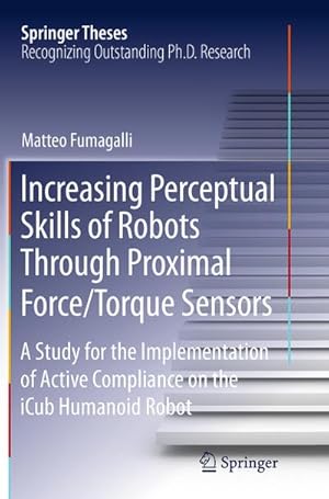 Seller image for Increasing Perceptual Skills of Robots Through Proximal Force/Torque Sensors for sale by BuchWeltWeit Ludwig Meier e.K.
