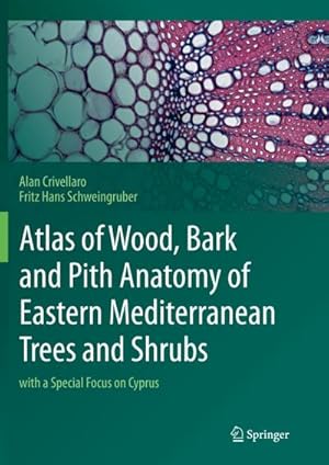 Image du vendeur pour Atlas of Wood, Bark and Pith Anatomy of Eastern Mediterranean Trees and Shrubs mis en vente par BuchWeltWeit Ludwig Meier e.K.